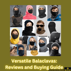 Versatile Balaclavas: Reviews and Buying Guide