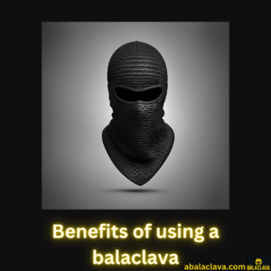 Benefits of using a balaclava