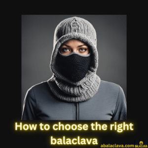 How to choose the right balaclava