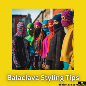 Balaclava Styling Tips