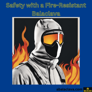 Safety with a Fire-Resistant Balaclava