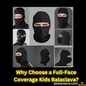 Why Choose a Full-Face Coverage Kids Balaclava?