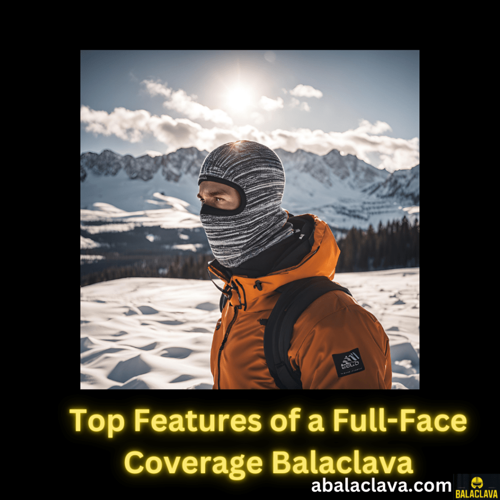 Top Features of a Full-Face Coverage Balaclava