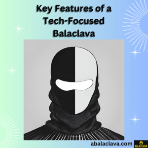 Key Features of a Tech-Focused Balaclava