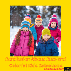 Conclusion About Cute and Colorful Kids Balaclavas