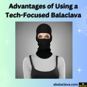 Advantages of Using a Tech-Focused Balaclava