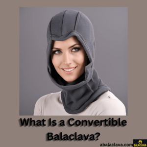 What Is a Convertible Balaclava?