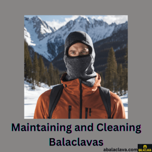 Maintaining and Cleaning Balaclavas