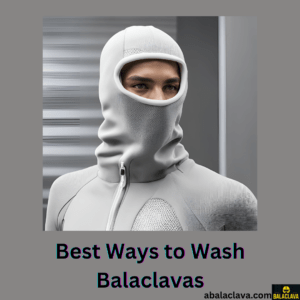 Best Ways to Wash Balaclavas