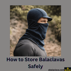 How to Store Balaclavas Safely