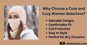 Why Choose a Cute and Cozy Women Balaclava?