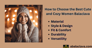 How to Choose the Best Cute and Cozy Women Balaclava