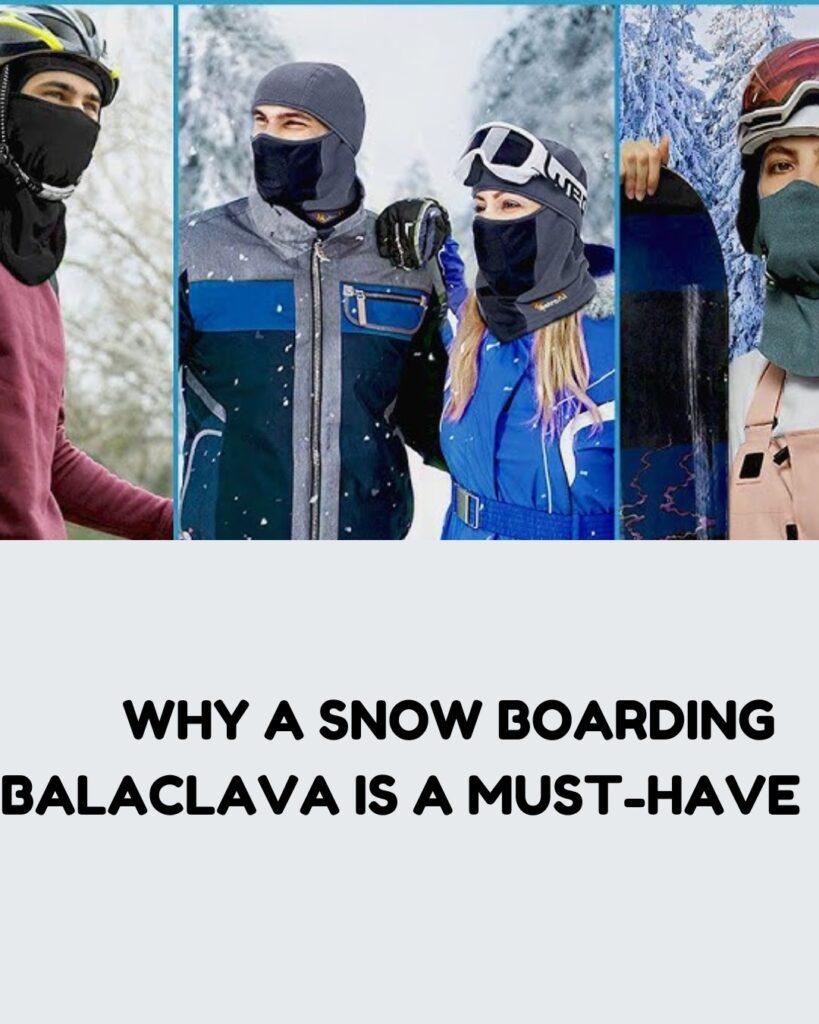 Why a Snowboarding Balaclava is a Must-Have